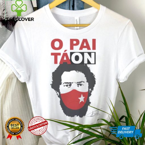 Camiseta Lula Presidente O Pai Tá On Lula T Shirt