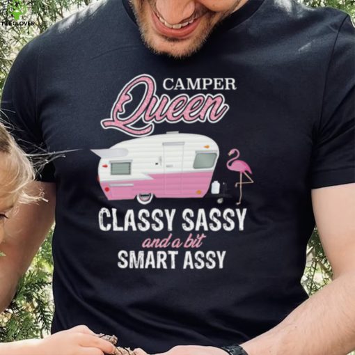 Camper Queen Classy Sassy And A Bit Smart Assy Shirt, hoodie