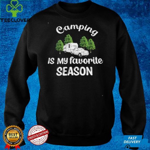 Camping Is My Favorite Season Rv Campground Shirt