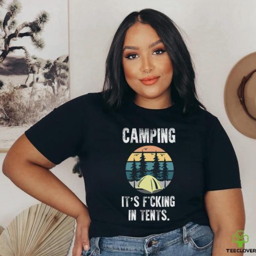 Camping It’s Fucking In Tents hoodie, sweater, longsleeve, shirt v-neck, t-shirt