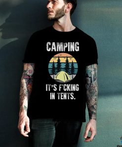 Camping It's Fucking In Tents hoodie, sweater, longsleeve, shirt v-neck, t-shirt