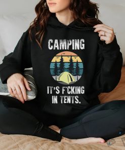 Camping It's Fucking In Tents hoodie, sweater, longsleeve, shirt v-neck, t-shirt