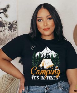 Camping It’s in tents shirt