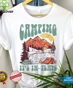 Camping it’s in tents shirt