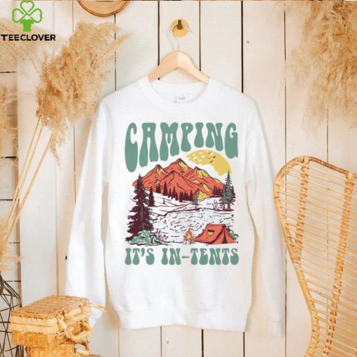 Camping it’s in tents hoodie, sweater, longsleeve, shirt v-neck, t-shirt