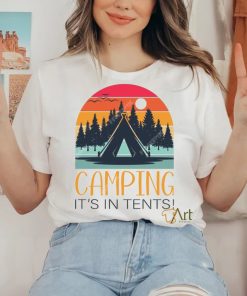 Camping it’s in tentses shirt