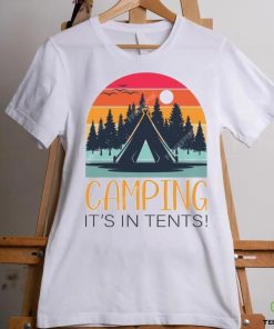Camping it’s in tentses shirt