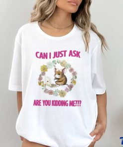 Can I Just Ask Are You Kidding Me T Shirt