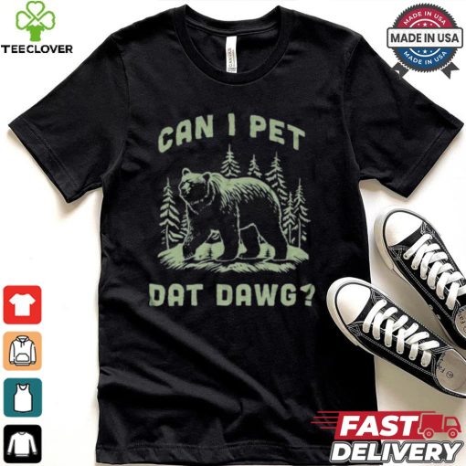 Can I Pet Dat Dawg T hoodie, sweater, longsleeve, shirt v-neck, t-shirt