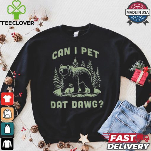 Can I Pet Dat Dawg T hoodie, sweater, longsleeve, shirt v-neck, t-shirt