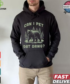 Can I Pet Dat Dawg T hoodie, sweater, longsleeve, shirt v-neck, t-shirt