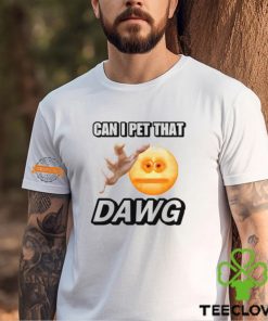 Can I Pet That Dawg T Shirt