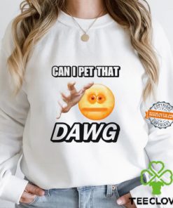 Can I Pet That Dawg T Shirt