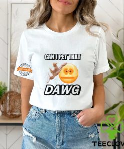 Can I Pet That Dawg T Shirt