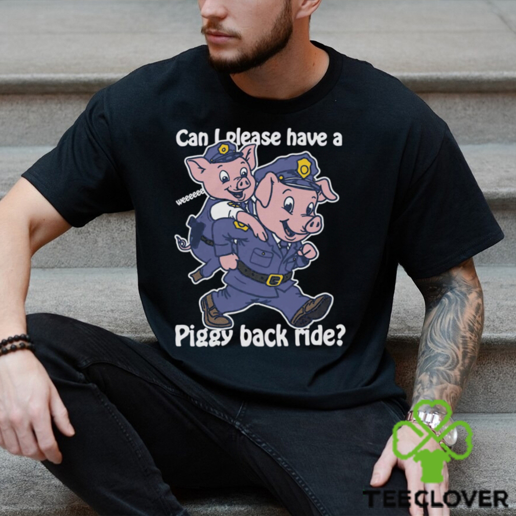 Can I Please Have A Piggy Back Ride Weeeeee Shirt Can I Please Have A Piggy Back Ride Weeeeee Shirt