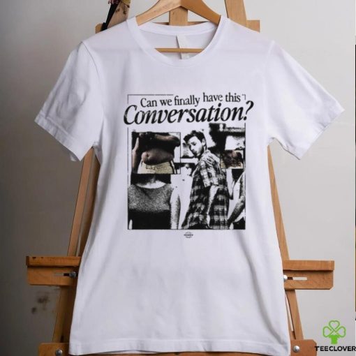 Can We Have This Conversation Shirt
