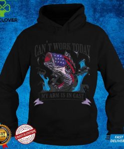 Can not work, my arm is in cast, humor america, fishing T Shirt