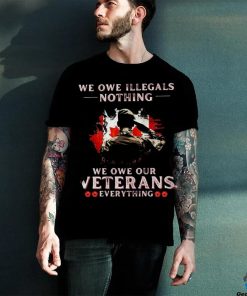 Canada We Owe Illegals Nothing We Owe Our Veterans Everything Shirt