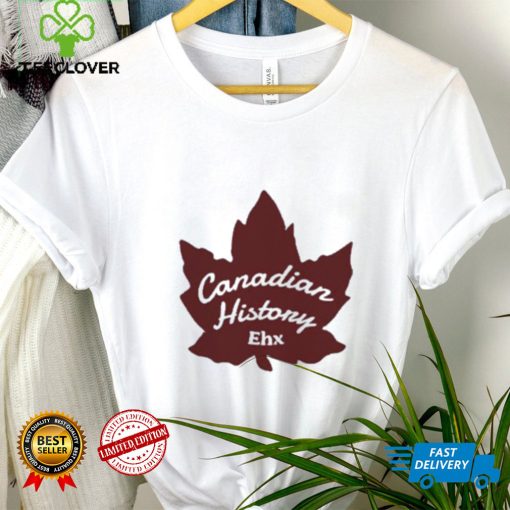 Canadian History Ehx Shirt