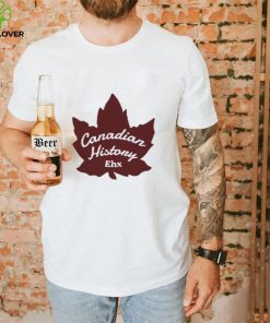 Canadian History Ehx Shirt