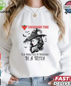 Canadian tire In a World full pringcesses be a witch shirt