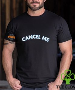 Cancel Me Shirt