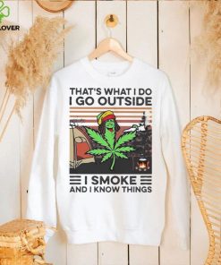 Cannabis thats what I do I go outside I smoke and I know things vintage shirt