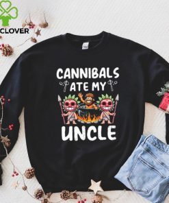 Cannibals Ate My Uncle shirt