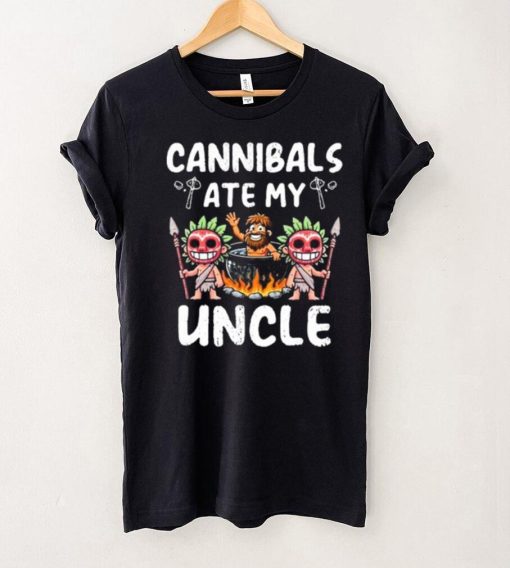 Cannibals Ate My Uncle hoodie, sweater, longsleeve, shirt v-neck, t-shirt