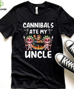 Cannibals Ate My Uncle hoodie, sweater, longsleeve, shirt v-neck, t-shirt