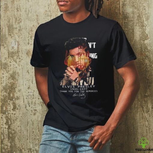 Can’t Help Falling In Love Elvis Presley 1935 1977 Thank You For The Memories Signature T shirt