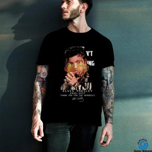 Can’t Help Falling In Love Elvis Presley 1935 1977 Thank You For The Memories Signature T shirt