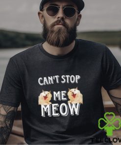 Can’t Stop Me Meow meme shirt