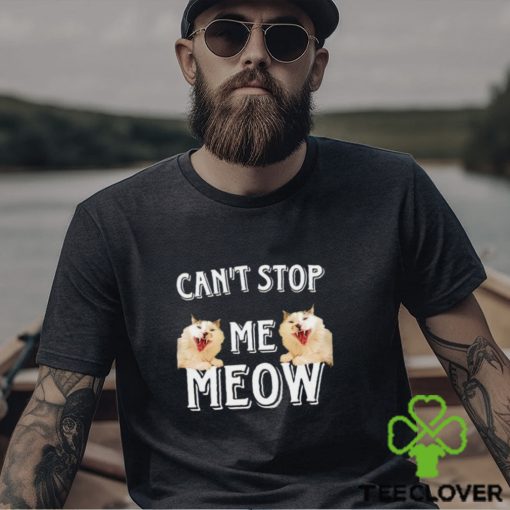 Can’t Stop Me Meow meme shirt