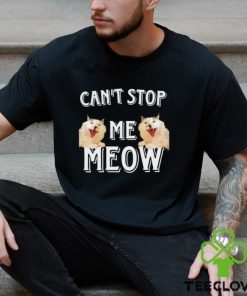 Can’t Stop Me Meow meme shirt