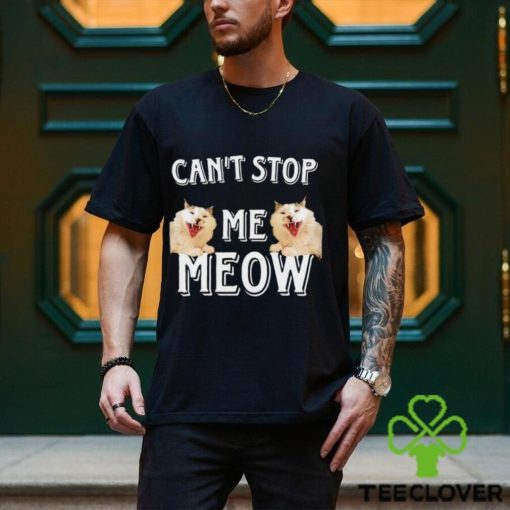 Can’t Stop Me Meow meme shirt