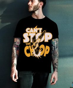 Can’t Stop The chop Shirt