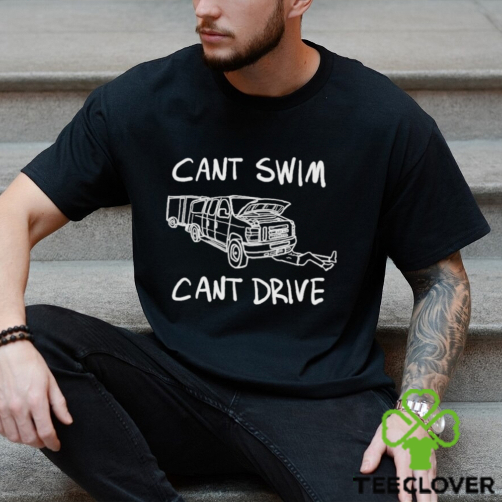 Can’t Swim Can’t Drive Shirt Can’t Swim Can’t Drive Shirt