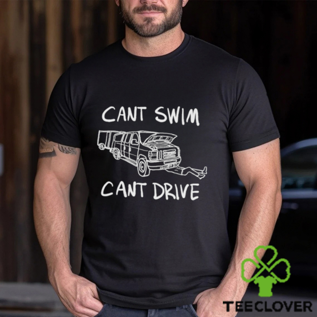 Can’t Swim Can’t Drive Shirt Can’t Swim Can’t Drive Shirt