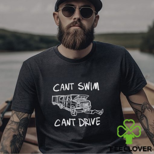 Cant Swim Cant Drive T Shirt