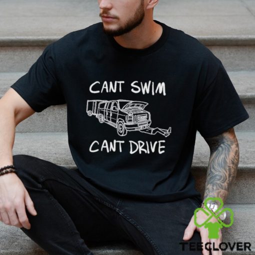 Cant Swim Cant Drive T Shirt