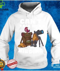 Can't Talk Now I'm Birding Design Birdwatching Sweathoodie, sweater, longsleeve, shirt v-neck, t-shirt