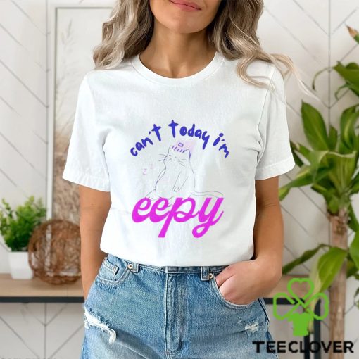 Can’t Today I’m Eepy Cat shirt