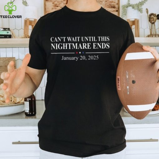 Can’t Wait Until This Nightmare Ends Tshirt