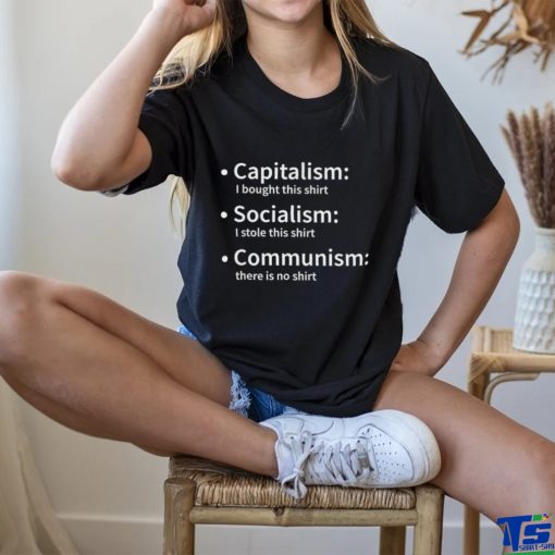 Capitalism I bought this hoodie, sweater, longsleeve, shirt v-neck, t-shirt Socialism I stole this hoodie, sweater, longsleeve, shirt v-neck, t-shirt Communism there is no 2023 hoodie, sweater, longsleeve, shirt v-neck, t-shirt