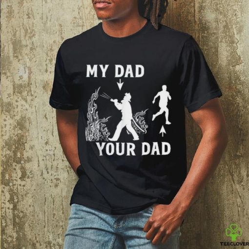 Captain Firefighter Father Funny Fireman Dad My Your Shirt