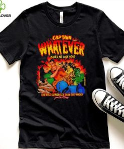 Captain Whatever Makes Me Look Good Shirt