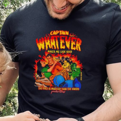 Captain Whatever Makes Me Look Good Shirt