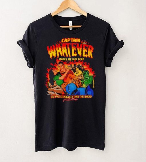 Captain Whatever Makes Me Look Good Shirt