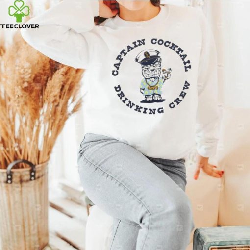 Captain cocktail drinking crew funny hoodie, sweater, longsleeve, shirt v-neck, t-shirt